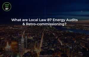 What is Local Law 87 Energy Audits & Retro-commissioning? 